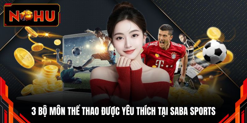 3 bộ môn thể thao được yêu thích tại SABA Sports