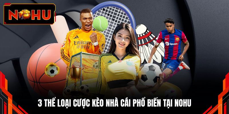3 Thể loại cược kèo nhà cái phổ biến tại NOHU