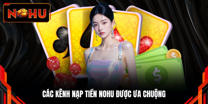 Các kênh nạp tiền NOHU được ưa chuộng