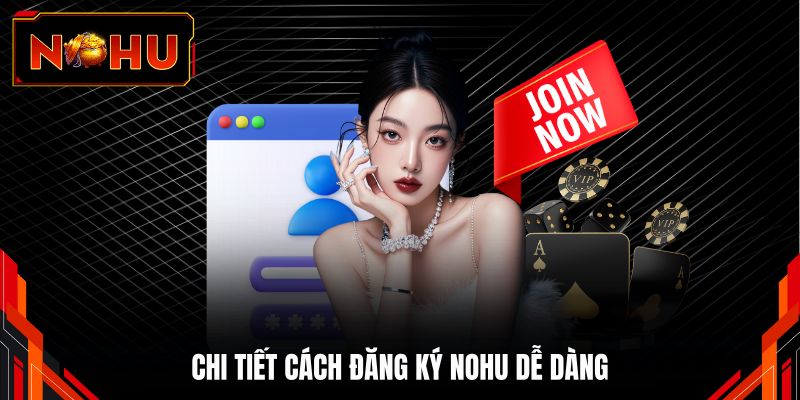 Chi tiết cách đăng ký NOHU dễ dàng