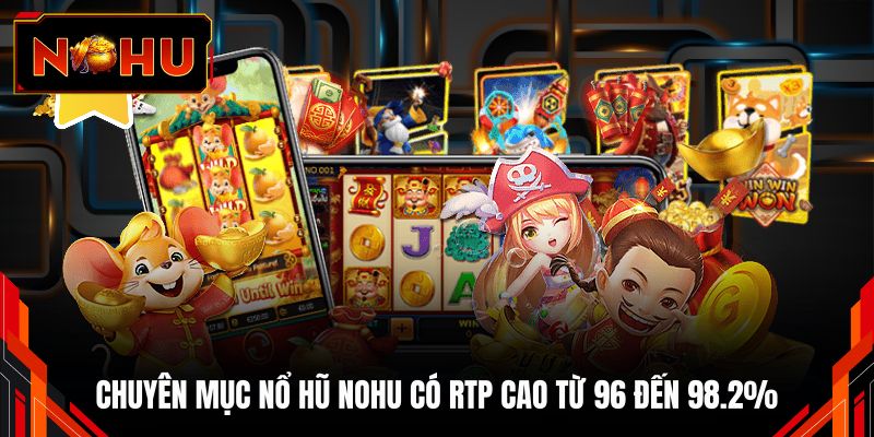 Chuyên mục nổ hũ NOHU có RTP cao từ 96 đến 98.2%