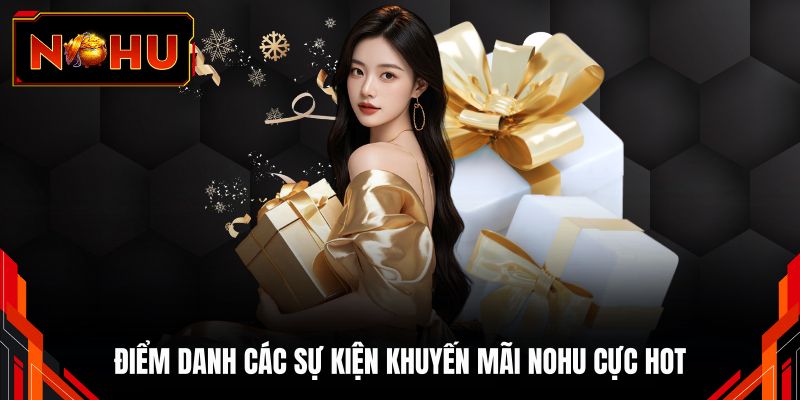Điểm danh các sự kiện khuyến mãi NOHU cực hot