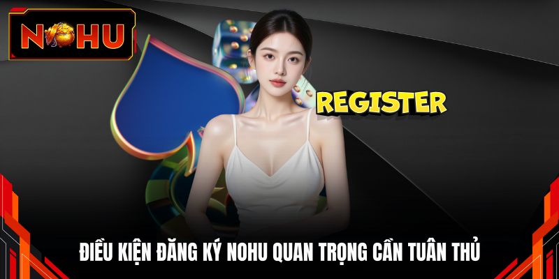Điều kiện đăng ký NOHU quan trọng cần tuân thủ