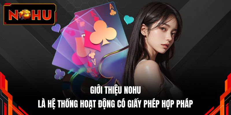 Giới thiệu NOHU là hệ thống hoạt động có giấy phép hợp pháp