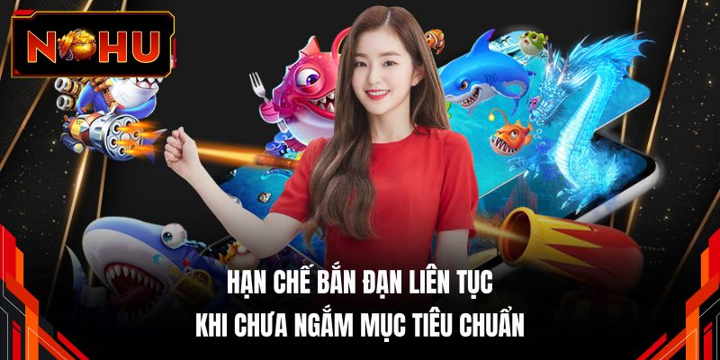 Hạn chế bắn đạn liên tục khi chưa ngắm mục tiêu chuẩn