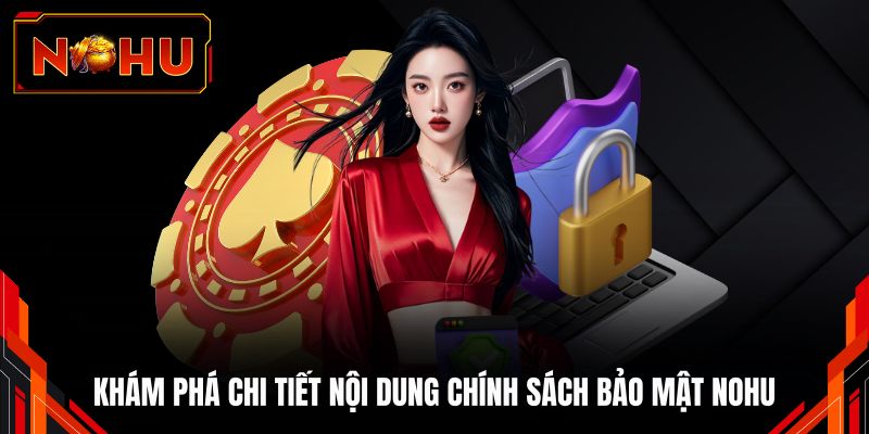 Khám phá chi tiết nội dung chính sách bảo mật NOHU