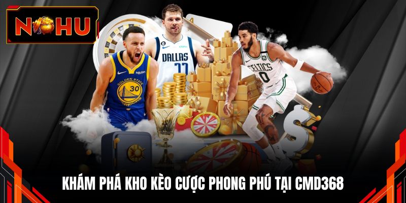 Khám phá kho kèo cược phong phú tại CMD368