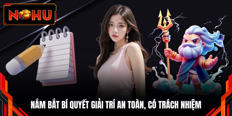 Nắm bắt bí quyết giải trí an toàn, có trách nhiệm
