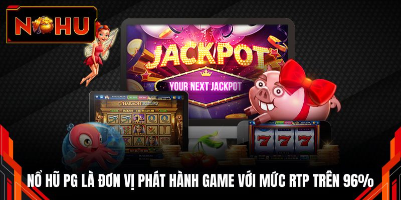 Nổ hũ PG là đơn vị phát hành game với mức RTP trên 96%
