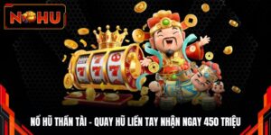 Nổ hũ Thần Tài - Quay Hũ Liền Tay Nhận Ngay 450 Triệu
