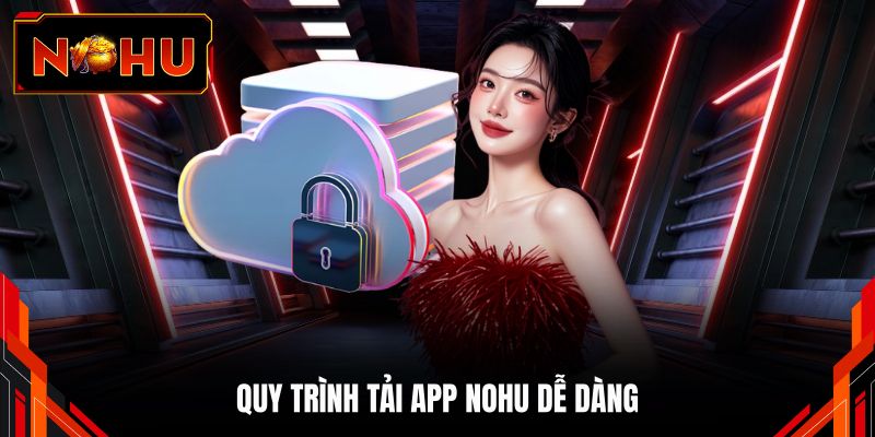 Quy trình tải app NOHU dễ dàng