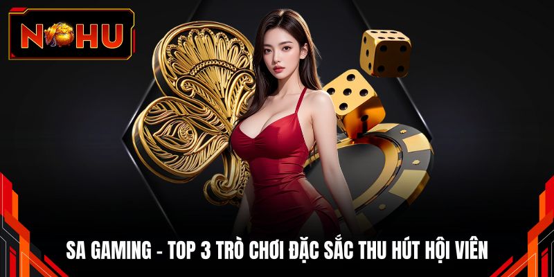 SA Gaming - Top 3 Trò Chơi Đặc Sắc Thu Hút Hội Viên