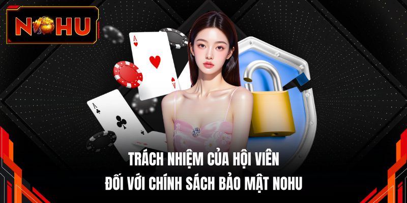 Trách nhiệm của hội viên đối với chính sách bảo mật NOHU