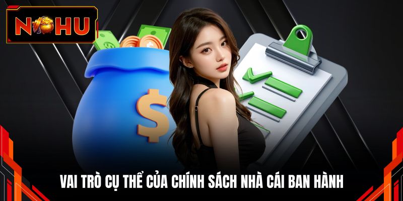 Vai trò cụ thể của chính sách nhà cái ban hành