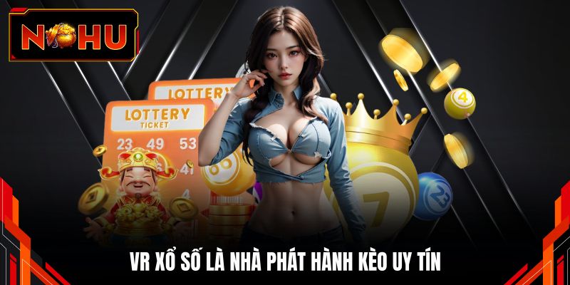 VR xổ số là nhà phát hành kèo uy tín